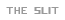 slit